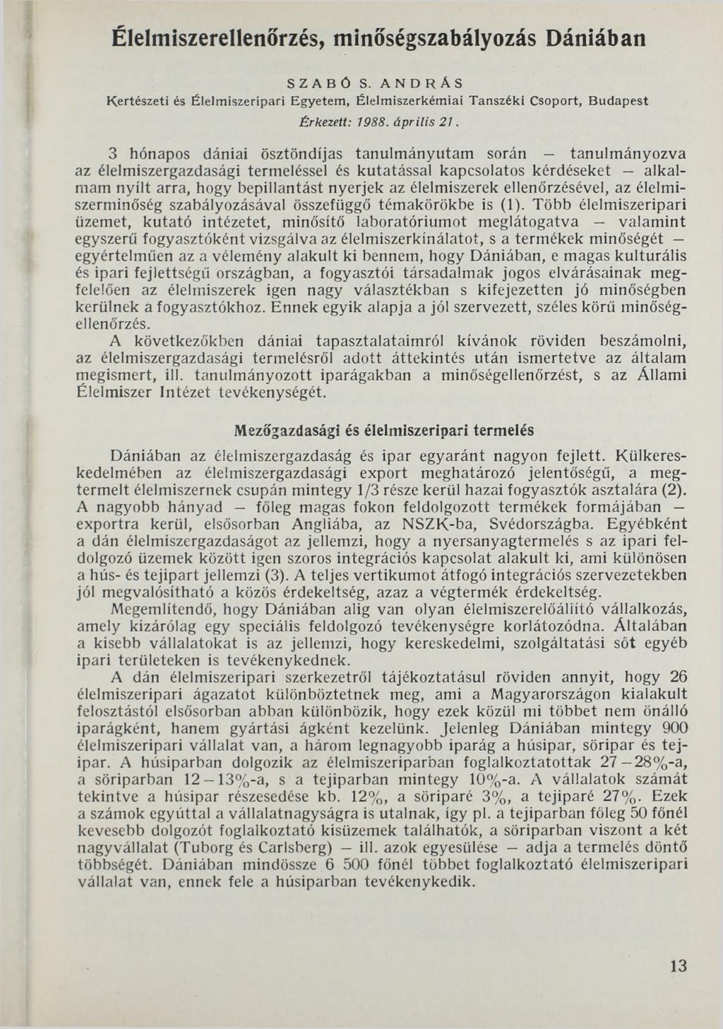 Élelmiszerellenőrzés, minőségszabályozás Dániában SZABÓ S. ANDRÁS K ertészeti és Élelm iszeripari Egyetem, Élelm iszerkém iai Tanszéki Csoport, B udapest Érkezett: 1988. április 21.