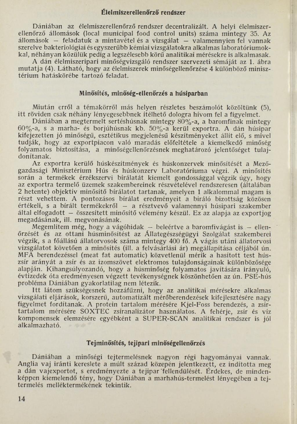 Élelmiszerellenőrző rendszer Dániában az élelmiszerellenőrző rendszer decentralizált. A helyi élelmiszerellenőrző állomások (local municipal food control units) száma mintegy 35.
