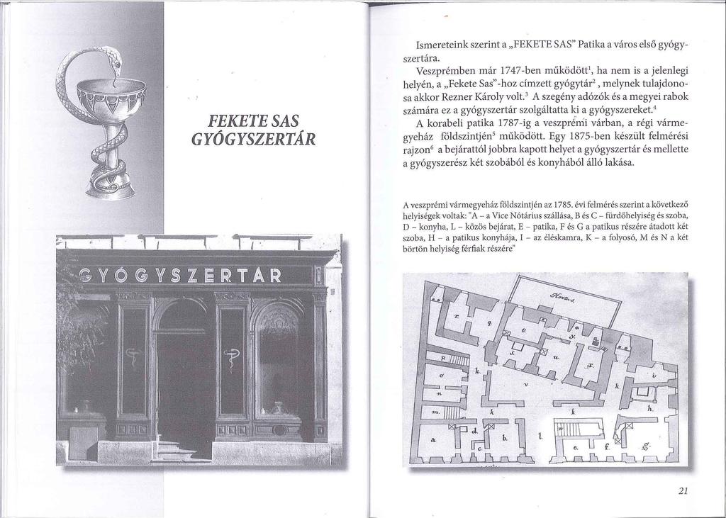 FEKETESAS GYÓGYSZERTÁR Ismereteink szerint a "FEKETE SAS" Patika a város első gyógyszertára.