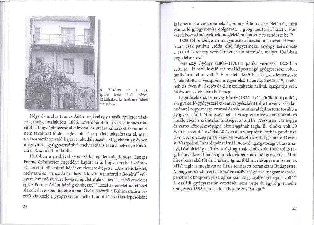 Rákóczi út 4. sz. épület kelet felől nézve. Itt látható a kertnek minősített pici udvar. Négy év múlva Francz Ádám nejével egy másik épi.uetet vásárolt, melyet átalakított. 1806.