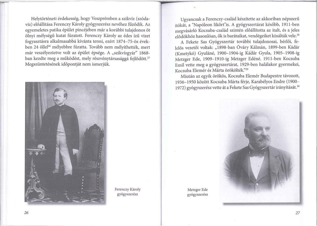 Helytörténeti érdekesség, hogy Veszprémbenaszikvíz (szódavíz) előállítása Ferenczy Károly gyógyszerész nevéhez fűződik.