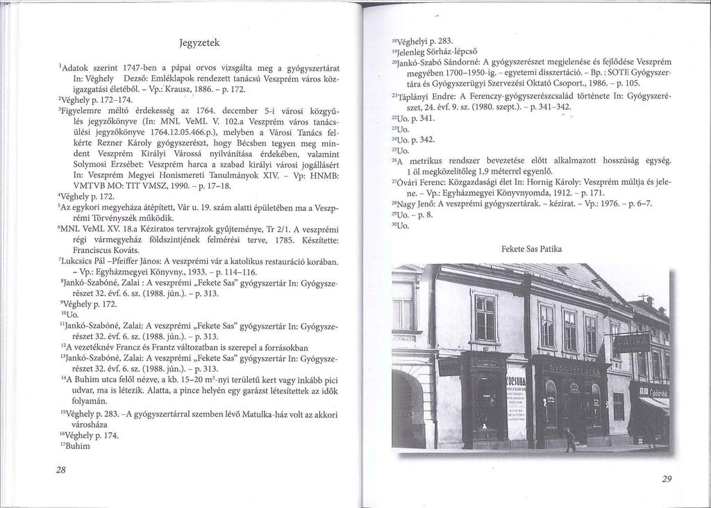 Jegyzetek 1 Adatok szerint 1747-ben a pápai orvos vtzsgálta meg a gyógyszertárat In: Véghely Dezső: Emléklapok rendezett tanácsú Veszprém város közigazgatási életéből.- Vp.:'Krausz, 1886.- p. 172.