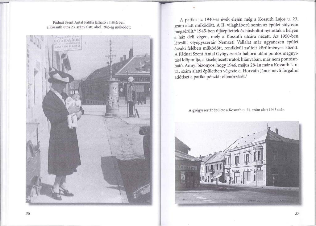 Páduai Szent Antal Patika látható a háttérben a Kossuth utca 23. szám alatt, ahol l 945-ig működött A patika az 1940-es évek elején még a Kossuth Lajos u. 23. szám alatt működött. A II.