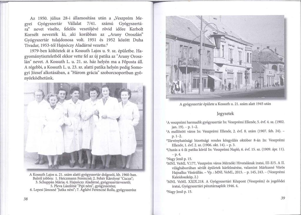 Az 1950. július 28-i államosítása után a "Veszprém Megyei Gyógyszertár Vállalat 7/41. szám ú Gyógyszertára'' nevet viselte, felelős vezetőjévé rövid időre Kerbolt Kornélt nevezték ld,.