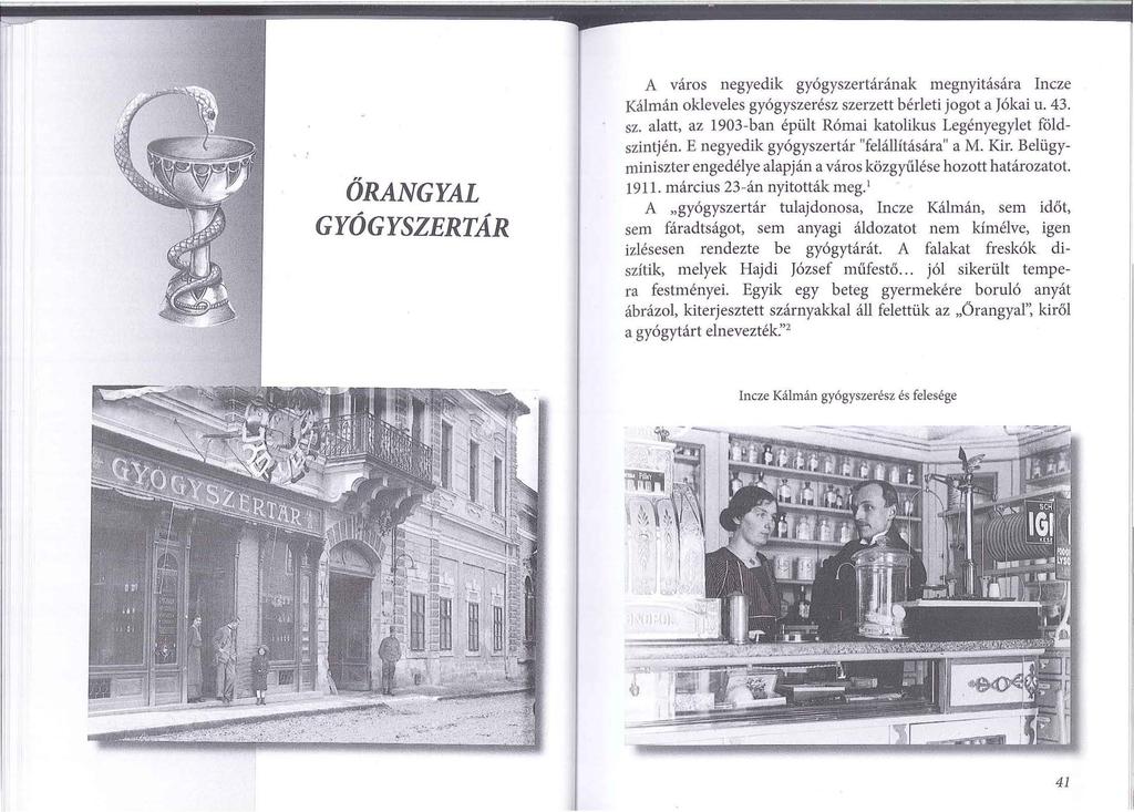 ŐRANGYAL GYÓGYSZERTÁR A város negyedik gyógyszertárának megnyitására Incze Kálmán okleveles gyógyszerész szerzett bérleti jogot a Jókai u. 43. sz. alatt, az 1903-ban épült Római katolikus Legényegylet földszintjén.