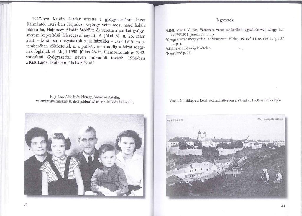 1927-ben Krisán Aladár vezette a gyógyszertárat Incze Kálmántól 1928-ban Hajnóczy György vette meg, majd halála után a fia, Hajnóczy Aladár örökölte és vezette a patikát gyógyszerész képesítésű