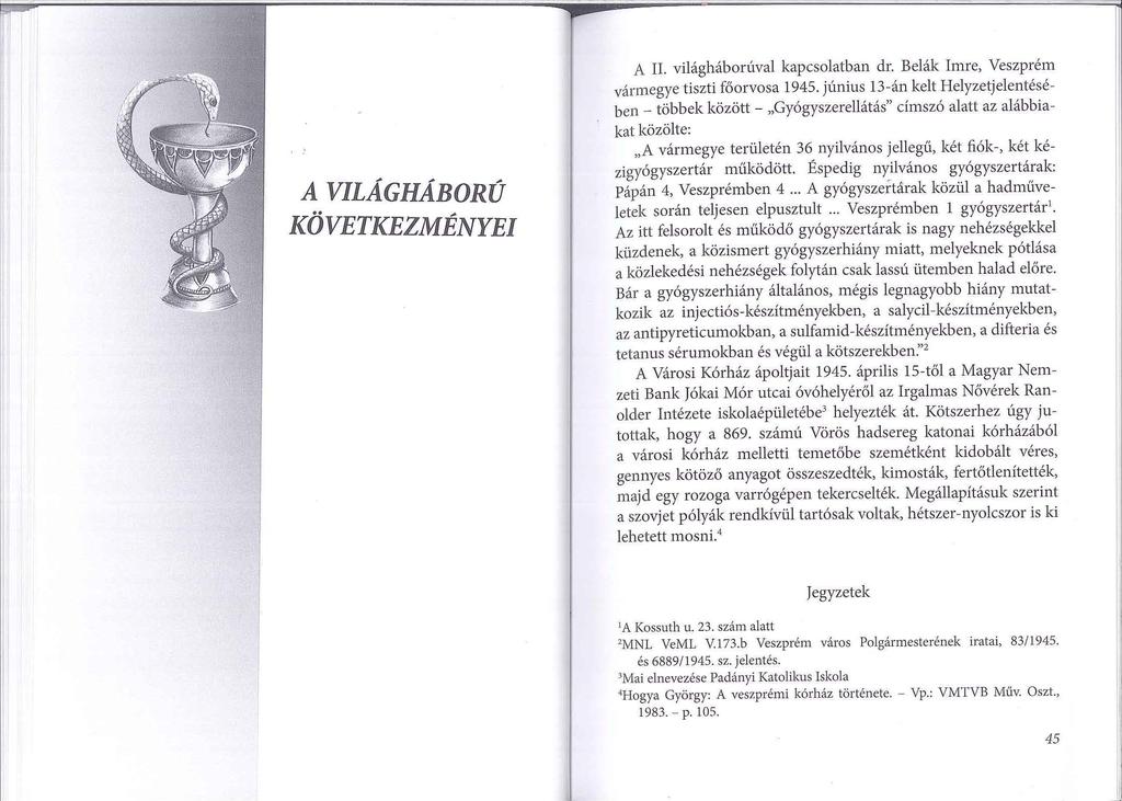 A VILÁGHÁBORÚ KÖVETKEZMÉNYEI A II. világháborúval kapcsolatban dr. Belák Imre, Veszprém vármegye tiszti főorvosa 1945.