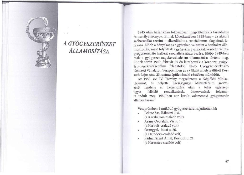 A GYÓGYSZERÉSZET ÁLLAMOSÍTÁSA 1945 után hazánkban fokozatosan megváltoztak a társadalmi és osztályviszonyok Ennek következtében 1948-ban - az akkori szóhasználat szerint - elkezdődött a szocializmus