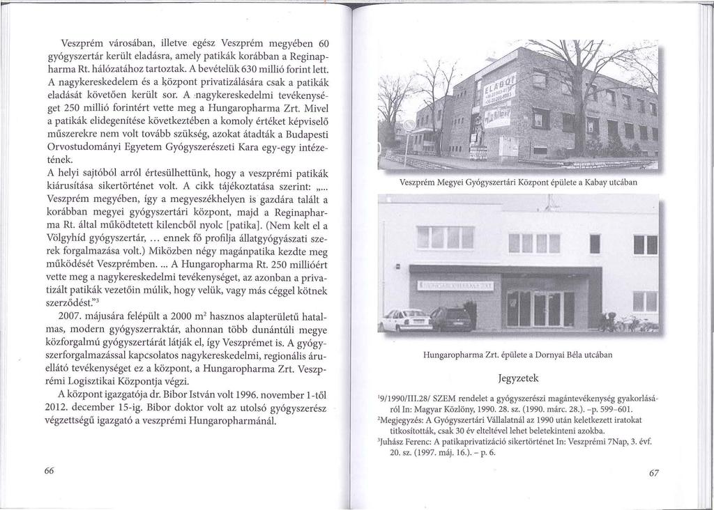 Veszprém városában, illetve egész Veszprém megyében 60 gyógyszertár került eladásra, amely patikák korábban a Reginapharma Rt. hálózatához tartoztak. A bevételüle 630 millió forint lett.