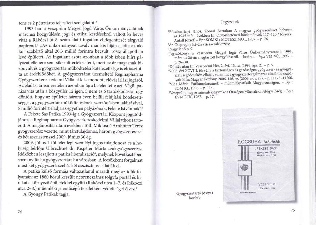tens és 2 pénztáros teljesített szolgálatot. 3 1993-ban a Veszprém Megyei JogúVáros Önkormányzatának márciusi közgyűlésén jogi és etikai kérdéselaől váltott ki heves vitát a Rákóczi út 8.