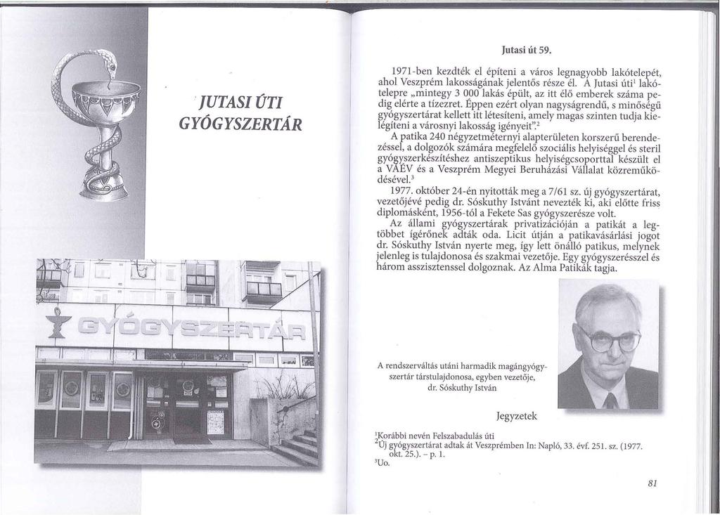 Jutasi út 59. JUTASIÚTI GYÓGYSZERTÁR 1971-ben kezdték el építeni a város legnagyobb lakótelepét, ahol Veszprém lakosságának jelentős része él.