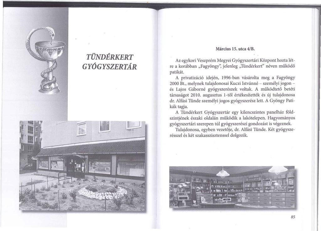 TÜNDÉRKERT GYÓGYSZERTÁR Március 15. utca 4/B. Az egykori Veszprém Megyei Gyógyszertári Központ hozta létre a korábban "Fagyöngy': jelenleg "Tündérkert" néven működő patikát.