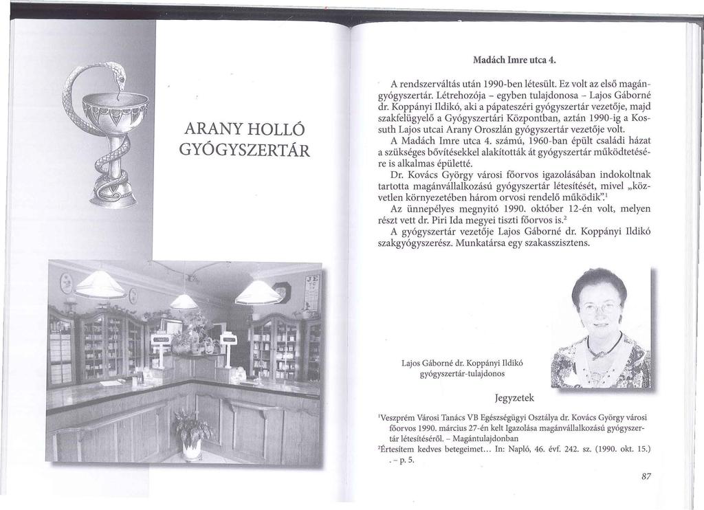 Madách Imre utca 4. ARANYHOLLÓ GYÓGYSZERTÁR A rendszerváltás után 1990-ben létesült. Ez volt az első magángyógyszertár. Létrehozója - egyben tulajdonosa - Lajos Gáborné dr.