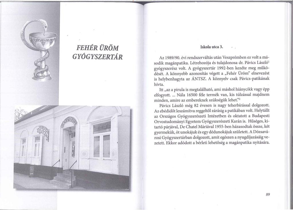 FEHÉRÜRÖM GYÓGYSZERTÁR Iskola utca 3. Az 1989/90. évi rendszerváltás után Veszprémben ez volt a második magánpatika. Létrehozója és tulajdonosa dr. Pávics Lászlót gyógyszerész volt.