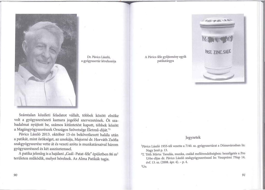 Dr. Pávics László, a gyógys:tertár létrehozója A Pávics-féle gyűjtemény egyik patikatárgya PAST. ZINC. saijc.