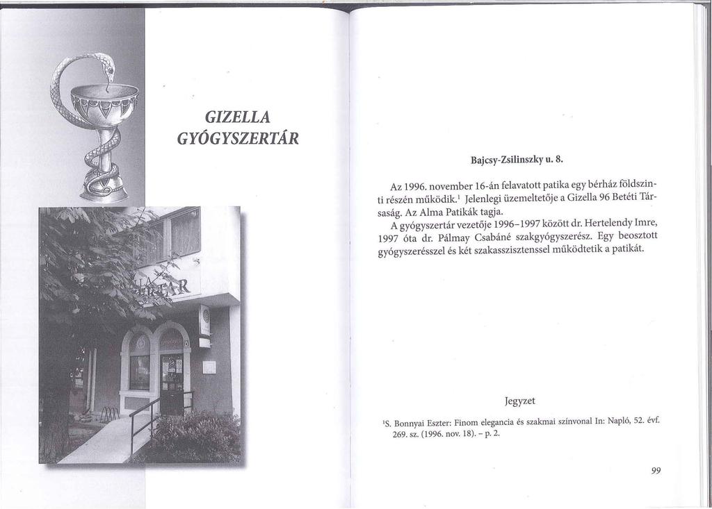 GIZELLA GYÓGYSZERTÁR Bajcsy-Zsilinszky u. 8. Az 1996. november 16-án felavatott patika egy bérház földszinti részén működik. 1 Jelenlegi üzemeltetője a Gizella 96 Betéti Társaság.