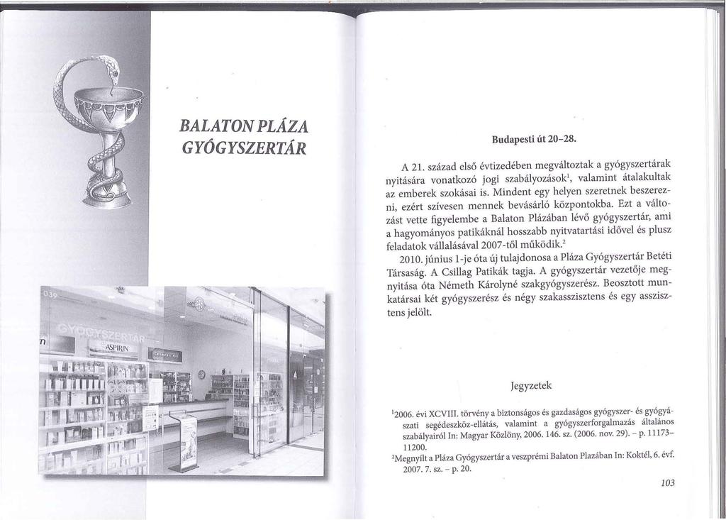BALATON PLÁZA GYÓGYSZERTÁR Budapesti út 20-28. A 21. század első évtizedében megváltoztak a gyógyszertárak nyitására vonatkozó jogi szabályozások 1, valamint átalakultak az emberek szokásai is.