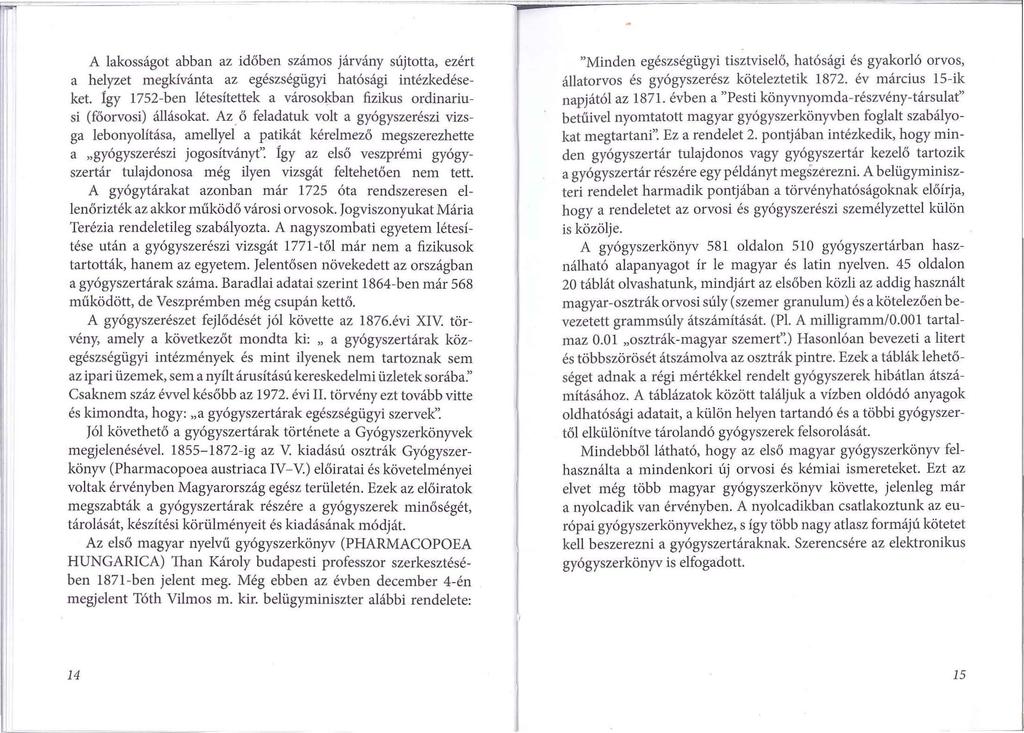 A lakosságet abban az időben számos járvány sújtotta, ezért a helyzet megkívánta az egészségügyi hatósági intézkedéseket.