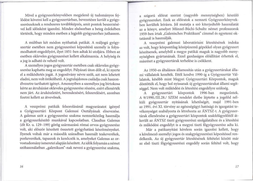 Mivel a gyógyszerkönyvekben megjelenő új tudományos fejlődést követni kell a gyógyszertárban, bevezetésre került a gyógyszerészeknek a rendszeres továbbképzé~, amit pontok beszerzésével kell időnként