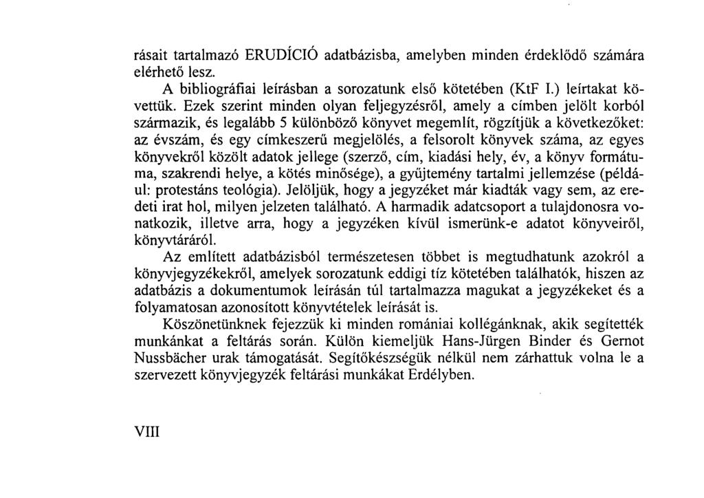 rásait tartalmazó ERUDÍCIÓ adatbázisba, amelyben minden érdeklődő számára elérhető lesz. A bibliográfiai leírásban a sorozatunk első kötetében (KtF I.) leírtakat követtük.