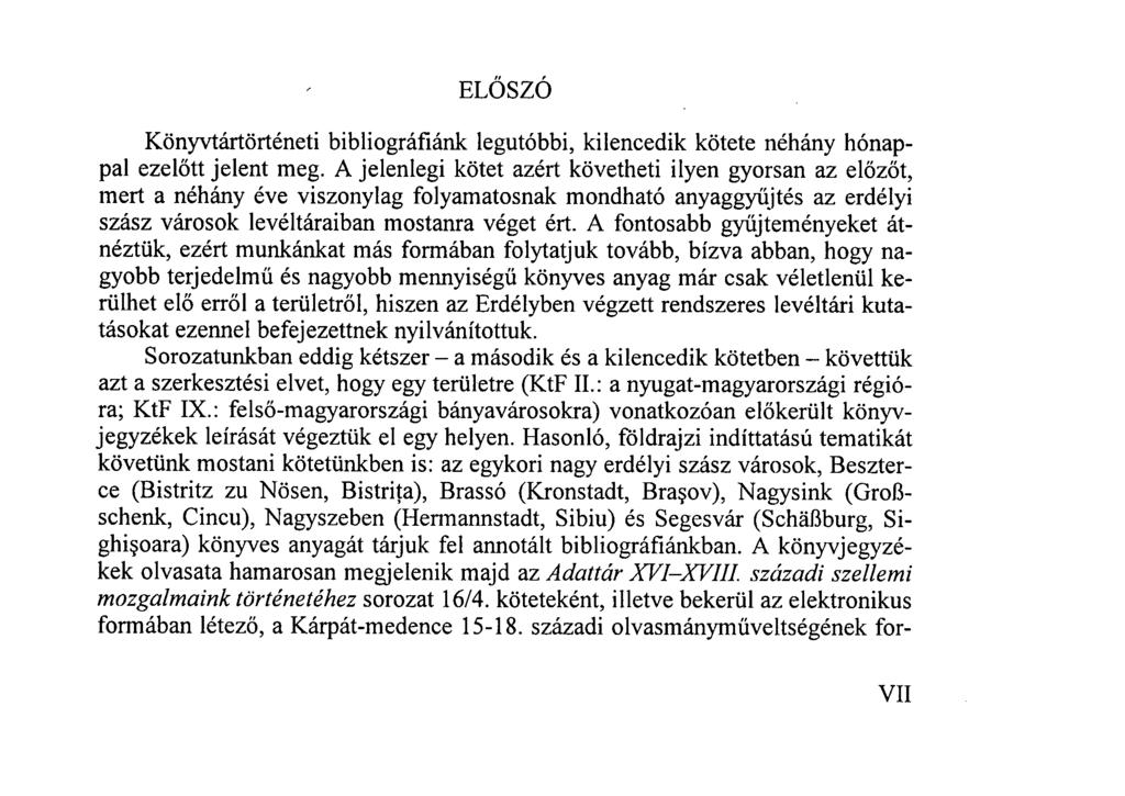 ELŐSZÓ Könyvtártörténeti bibliográfiánk legutóbbi, kilencedik kötete néhány hónappal ezelőtt jelent meg.