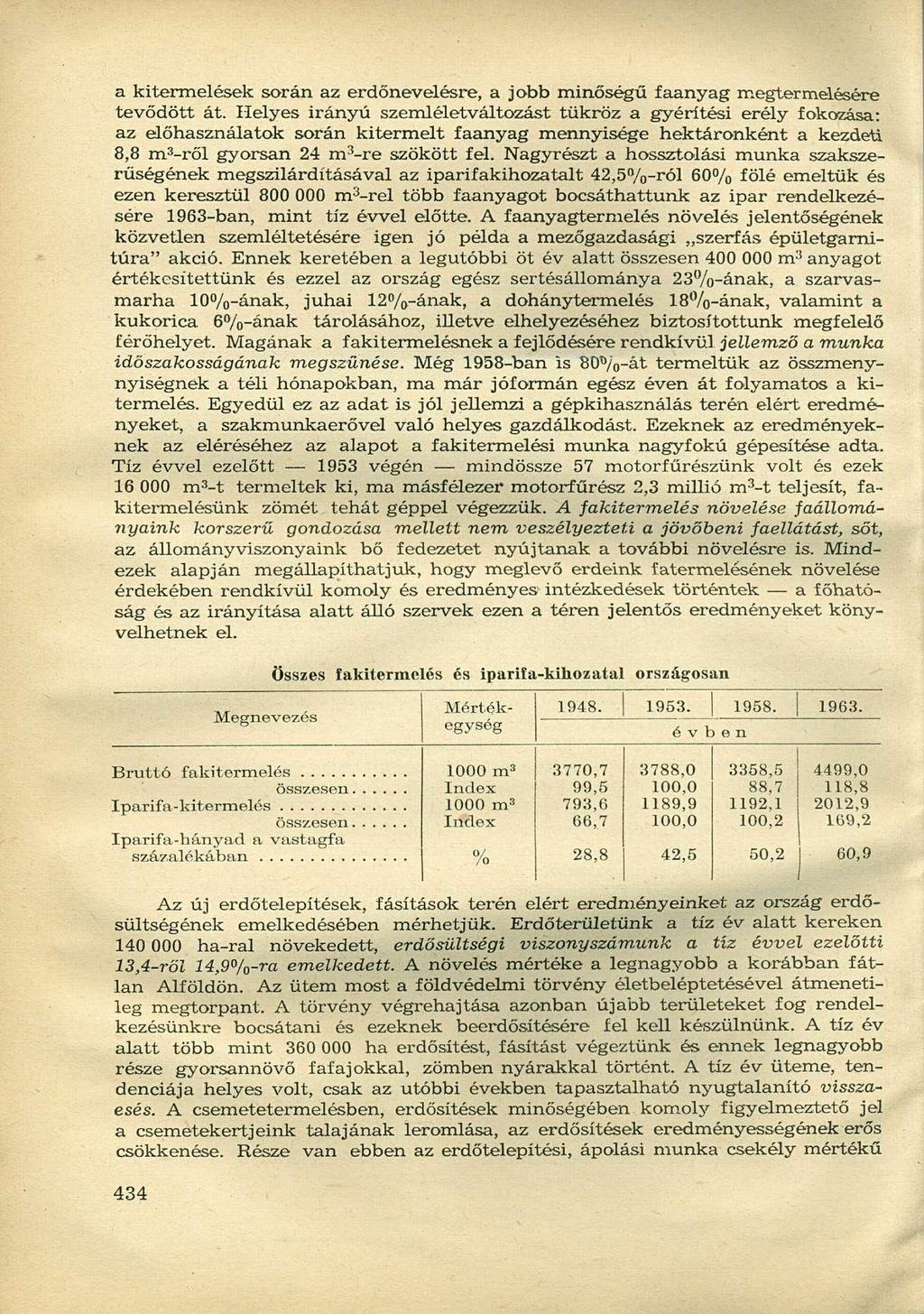 a kitermelések során az erdőnevelésre, a jobb minőségű faanyag megtermelésére tevődött át.