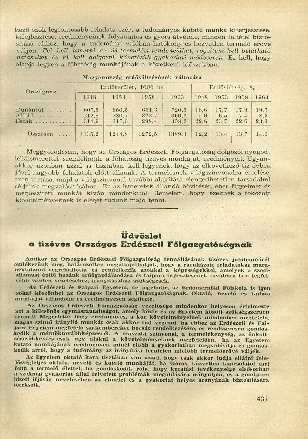 kező idők legfontosabb feladata ezért a tudományos kutató munka kiterjesztése, kifejlesztése, eredményeinek folyamatos és gyors átvétele, minden feltétel biztosítása ahhoz, hogy a tudomány valóban