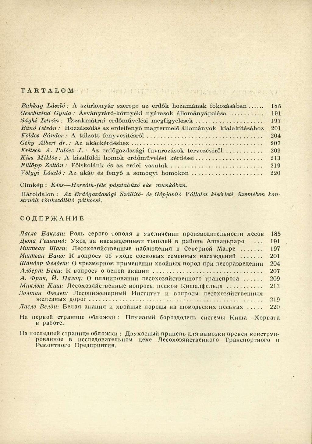 TARTALOM Bakkay László: A szürkenyár szerepe az erdők hozamának fokozásában 185 Oeschwind Gyula: Ásványráró-környéki nyárasok állományápolása 191 Sághi István: Északmátrai erdőművelési megfigyelések