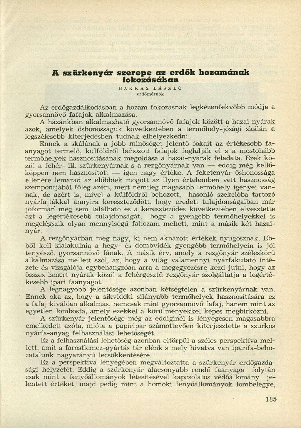 A szürkenyár szerepe az erdők hozamának fokozásában B A K K A Y LÁSZLÓ erdőmérnök Az erdőgazdálkodásban a hozam fokozásnak legkézenfekvőbb módja a gyorsannövő fafajok alkalmazása.