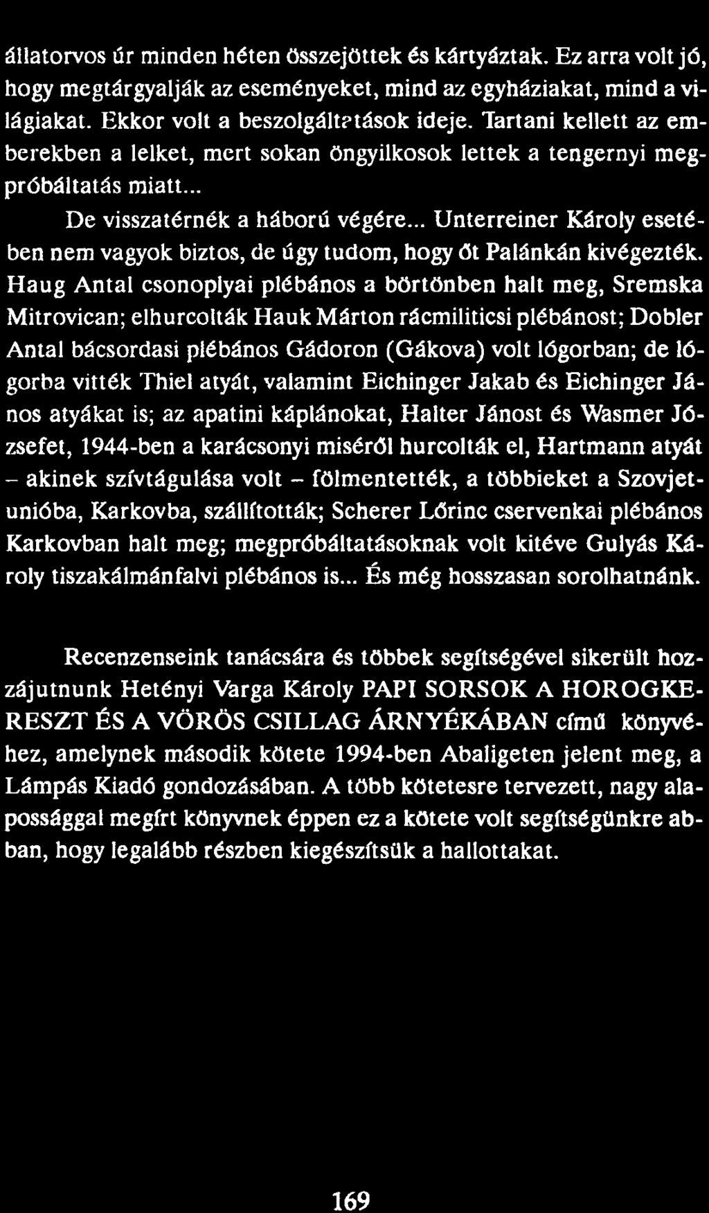 állatorvos úr minden héten összejöttek és kártyáztak. Ez arra volt jő, hogy megtárgyalják az eseményeket, mind az egyháziakat, mind a világiakat. Ekkor volt a beszolgált?tások ideje.