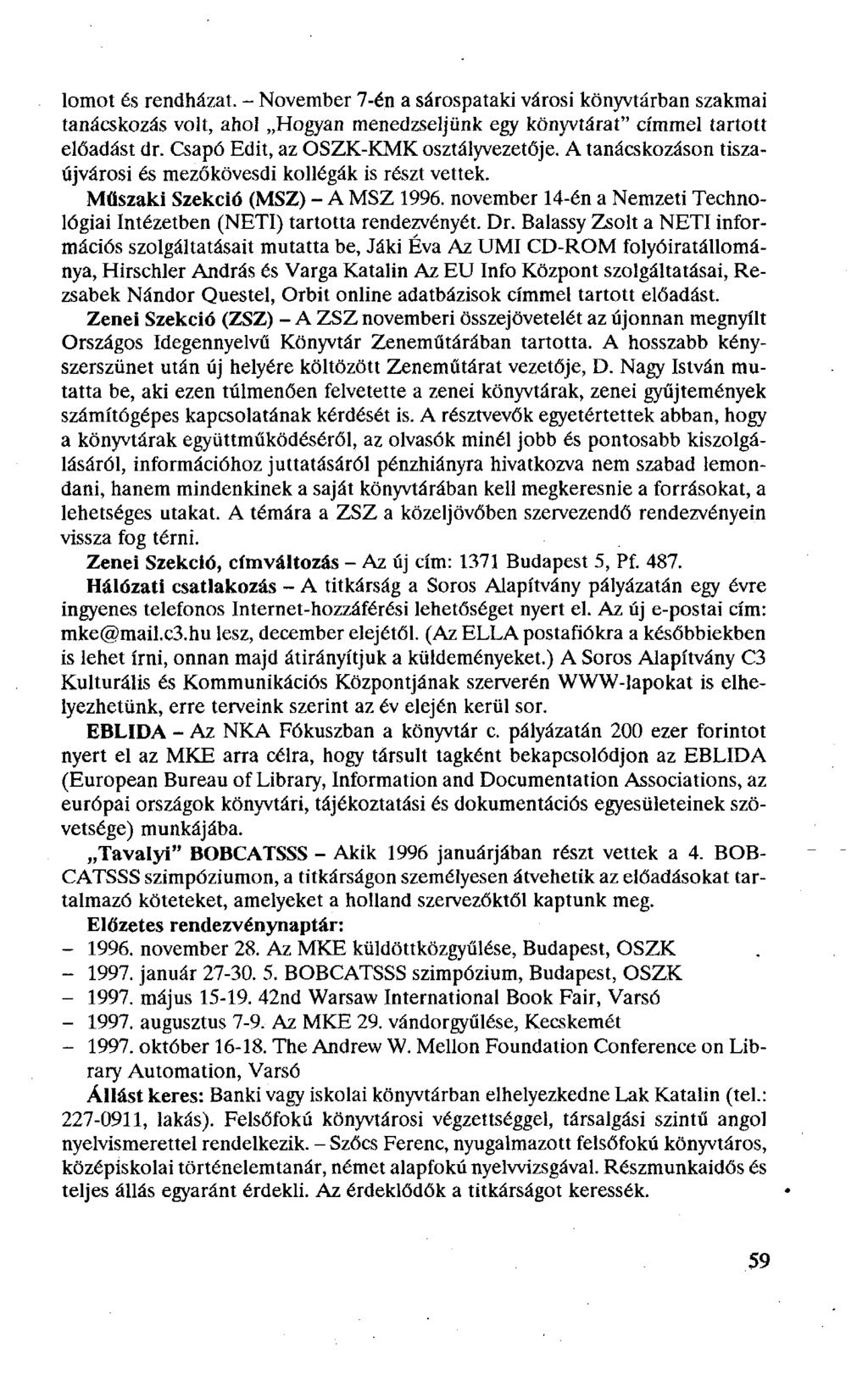 lomot és rendházat. - November 7-én a sárospataki városi könyvtárban szakmai tanácskozás volt, ahol Hogyan menedzseljünk egy könyvtárat" címmel tartott előadást dr.