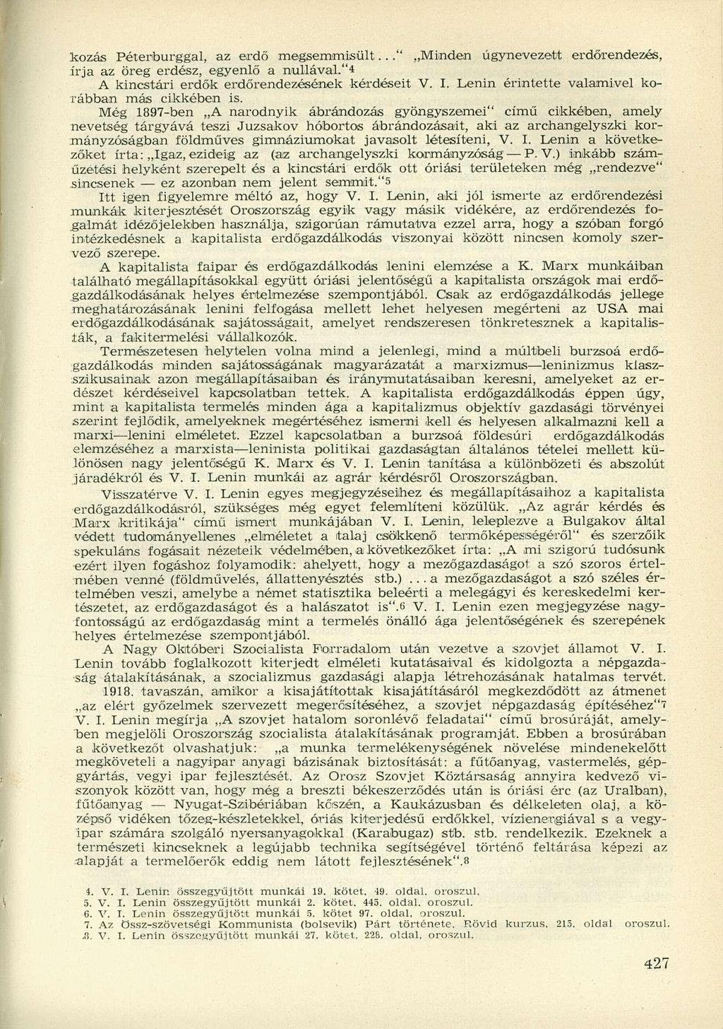 kozás Péterfourggal, az erdő megsemmisült..." Minden úgynevezett erdőrendezés, írja az öreg erdész, egyenlő a nullával."4 A kincstári erdők erdőrendezésének kérdéseit V. I.