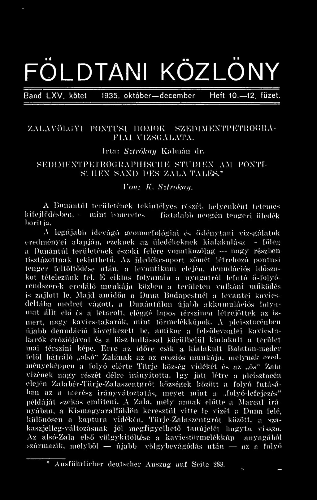 A Dunántúl területének tekintélyes részét, helyenként tetemes kifejldésben, mint ismeretes fiatalabb neogén tengeri üledék borít ja.