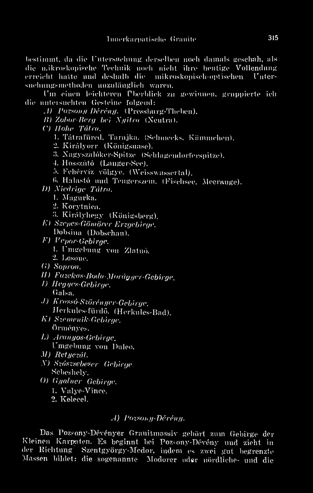 ( Pressburg-Theben). B) Zobor-Berg bei Nyitva (Neutra). C) Hohe Tátra. 1. Tátra fii red, Tarajka. (Schmecks, Kninmehen). 2. Királyorr (Königsnase). 3. Is agyszalóker-spitzo (Kchlngendorferspitze). 4.