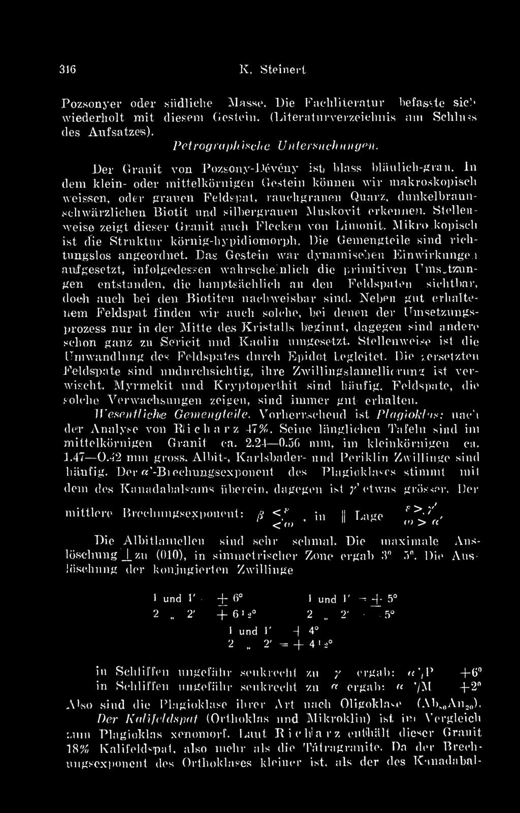 In dem kiéin- oder mittelkörnigen Gestein können wir makroskopiscli weissen, oder grauen Feldspat, ranebgranen Quarz, dunkelbraunsc-hwarzlichen Biotit und silbergrauen Muskovit erkennen.