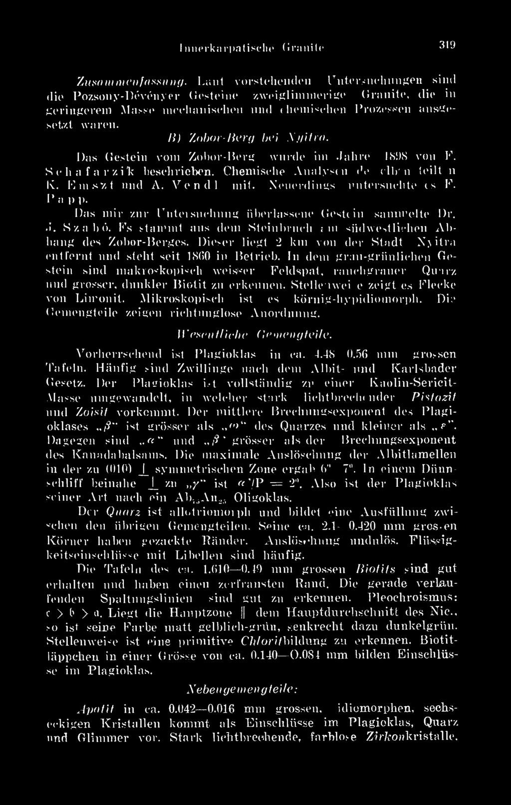 H) Zobor-Berg bei Nyitni. L)as Gestein vöm Zobor-Berg wurde im.jahre 1808 von F. Xehafarzik beschrieben. Chemisehe Analysm <»' clb' n teilt n Iv. loms'zt und A. Ven dl mii.