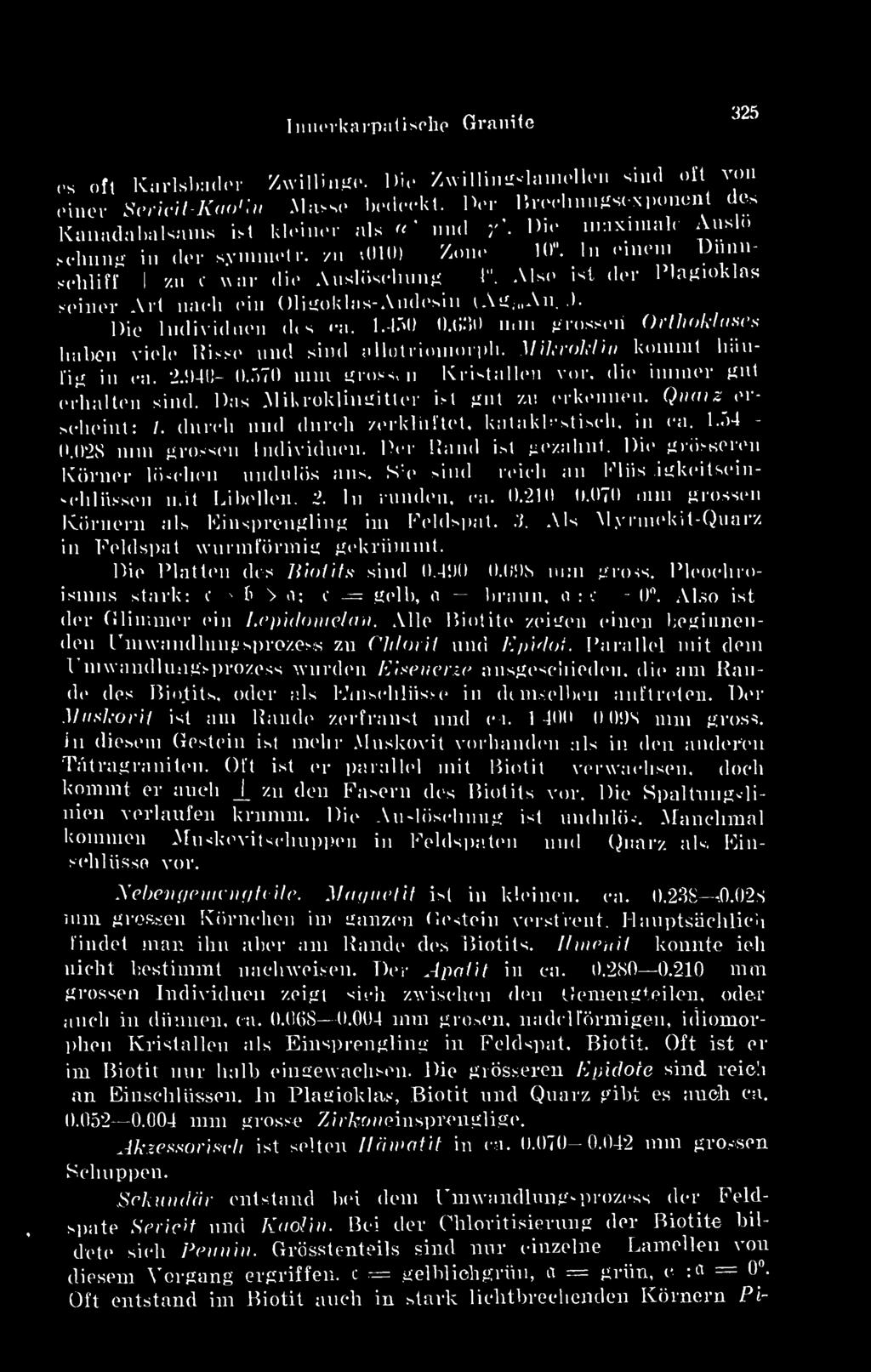 Alsó ist dór Plagioklas soinor Art nach cin Oligoklas-Andesin (Ag,nAn ). Die ludividuen dós <-a. 1.450 0.030 mm brosson Orthoklaaes habon vielo Kissé nnd sirnl allotrinmorph.