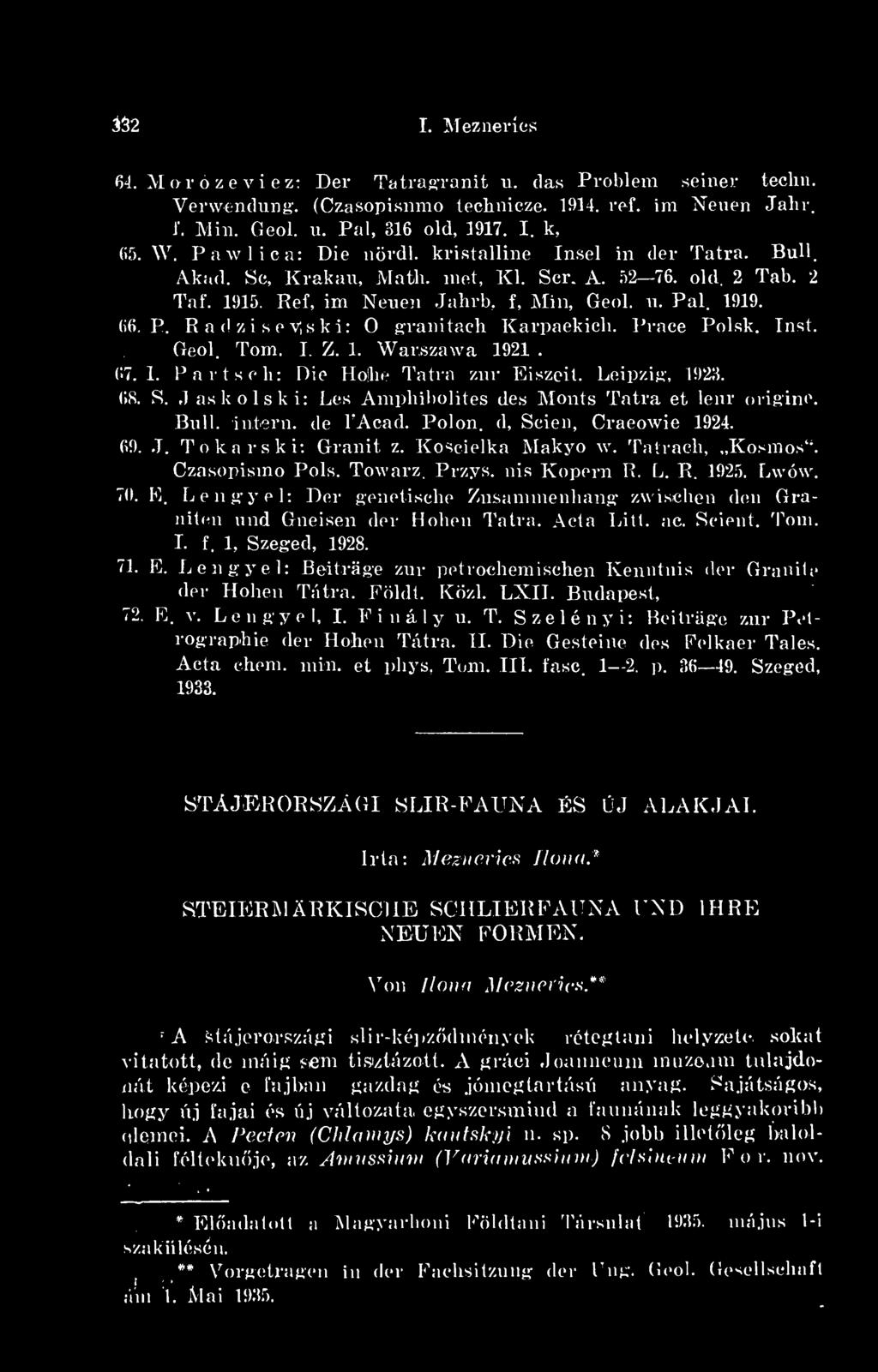l. 1919. 66. P. R a d z i se v,s k i: O granitaeh Karpackich. Piacé Polsk. Inst. Geol. Tóm. I. Z. 1. Warszawa 1921. 67.1. Parts eh: Die Hollie Tatra zr Eiszeit. Leipzig, 1923. 68. S.