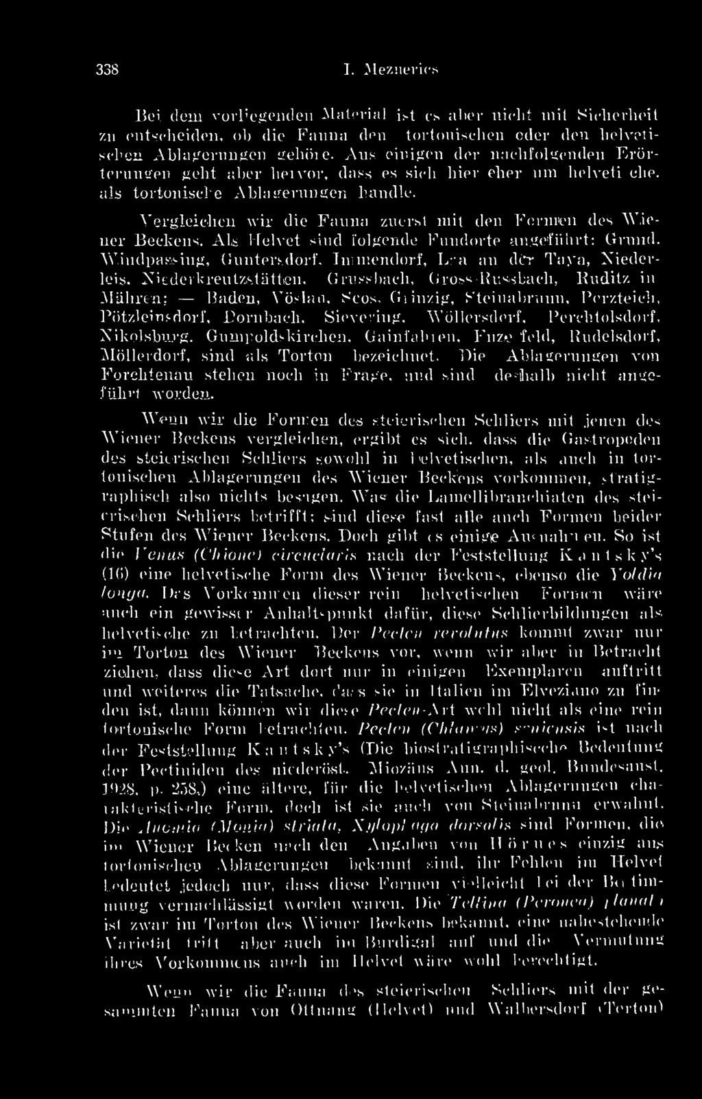 Vergleieben vár die Fauna zuersl mit den Fennen des V,iener Beckens. Als Helvet sind i'olgende Fundorte angetfülirt: Grund, Wiindpassing, Guntersdorf, Immendorf, Lva an drr Taya, Xiederleis.