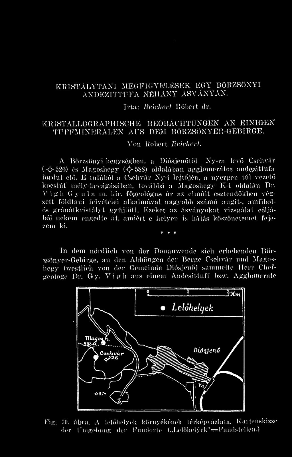 E tufából a Csehvár Ny-i lejtjén, a nyergen túl vezet kocsiút mély-bevágásában, továbbá a Magashegy K-i oldalán Dr. V i g h G y u 1 a ni. kir.