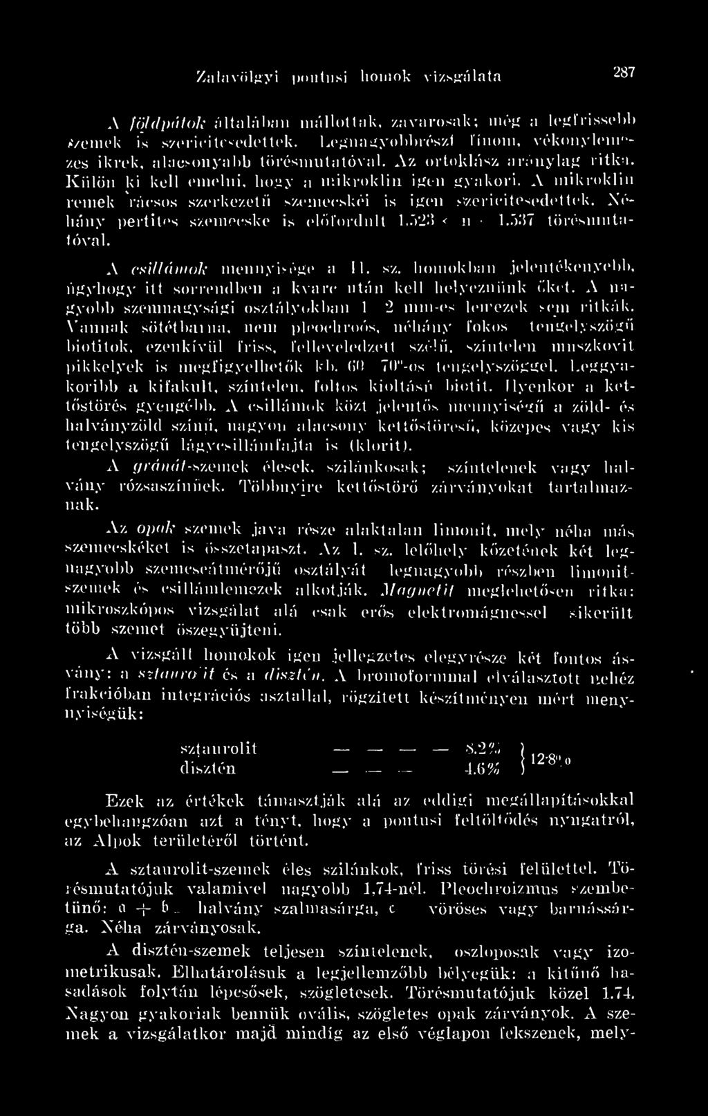 A mikroklin remek rácsos szerkezet szemecskéi is igen >izerieitesedettek. Néhány pertites szemecske is elfordult 1.523 < n < 1.537 törésmutatóval. A csillámok mennyisége a II. sz. homokban.