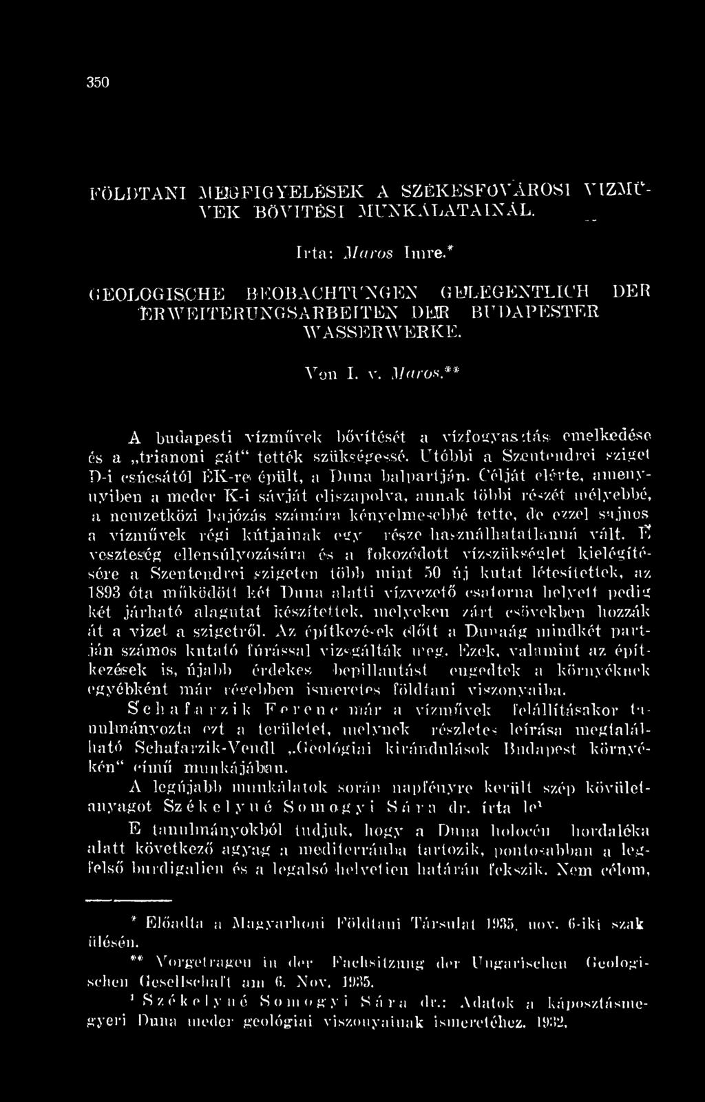 Célját elérte, amenynyiben a meder K-i sávját eliszapolva, annak többi részét mélyebbé, a nemzetközi hajózás számára kényelmesebbé tette, de ezzel sajnos a vízmvek régi kútjainak egy része