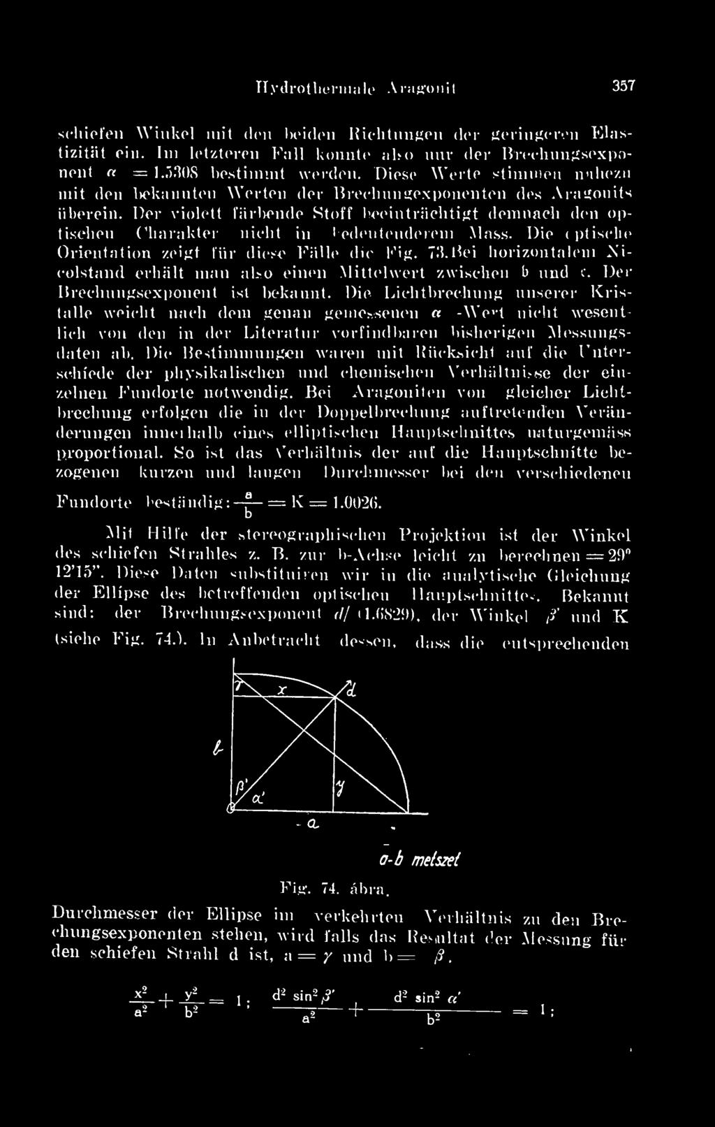 Dér violett fiirliende Stoff beeintriichtigt demnacli den optisohen Charakter nieht in beden tenderem Ma&s. Die < ptisolio, Orientation zeigt 1 iir diese Falle die Fig. 73.