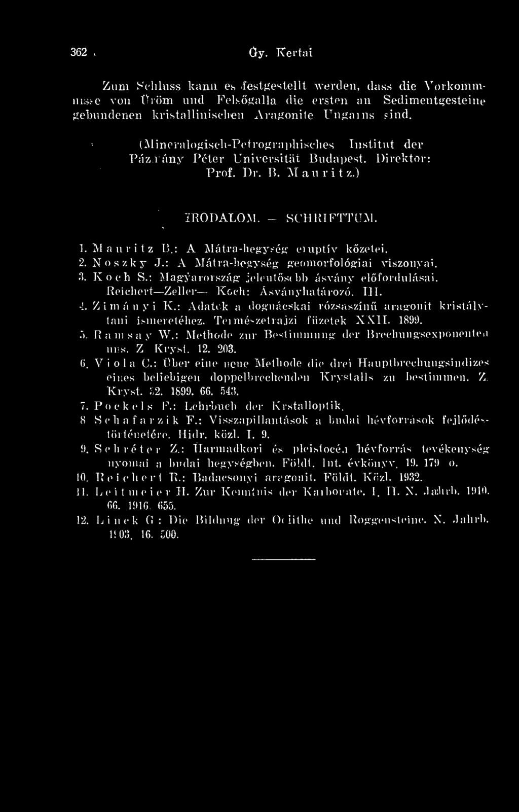 N o s z k y J.: A Mátra-hegység geomorfológiai viszonyai. 3. Koch S.: Magyarország jelentsebb ásvány elfordulásai. Reichert Zeller Koch: Ásványhatározó. III. 4. Zimányi K.