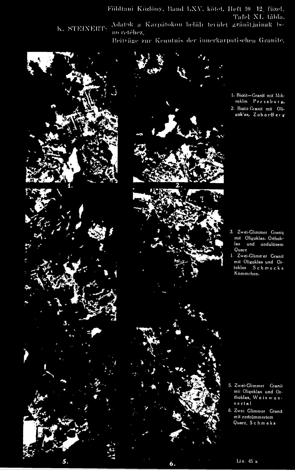 Orthok- Iös und undulösem Quarz 4. Zwei-Glimrr er Gránit mit Oligoklas und Ortoklas Kámmchen.