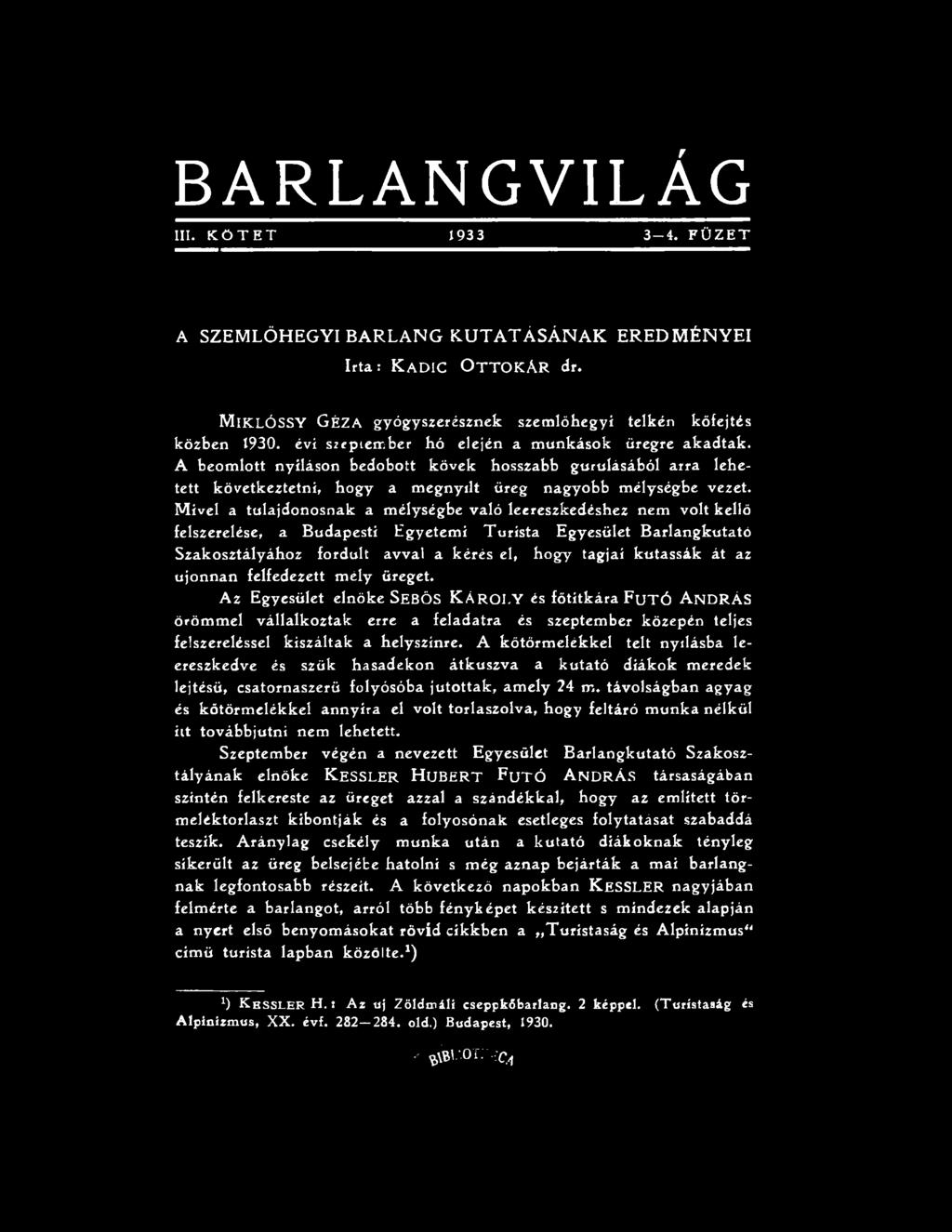 SeBÖS KÁROLY és főtitkára FuTÓ ANDRÁS örömmel vállalkoztak erre a feladatra és szeptember közepén teljes felszereléssel kiszáltak a helyszínre, A kőtörmelékkel telt nyílásba leereszkedve és szűk