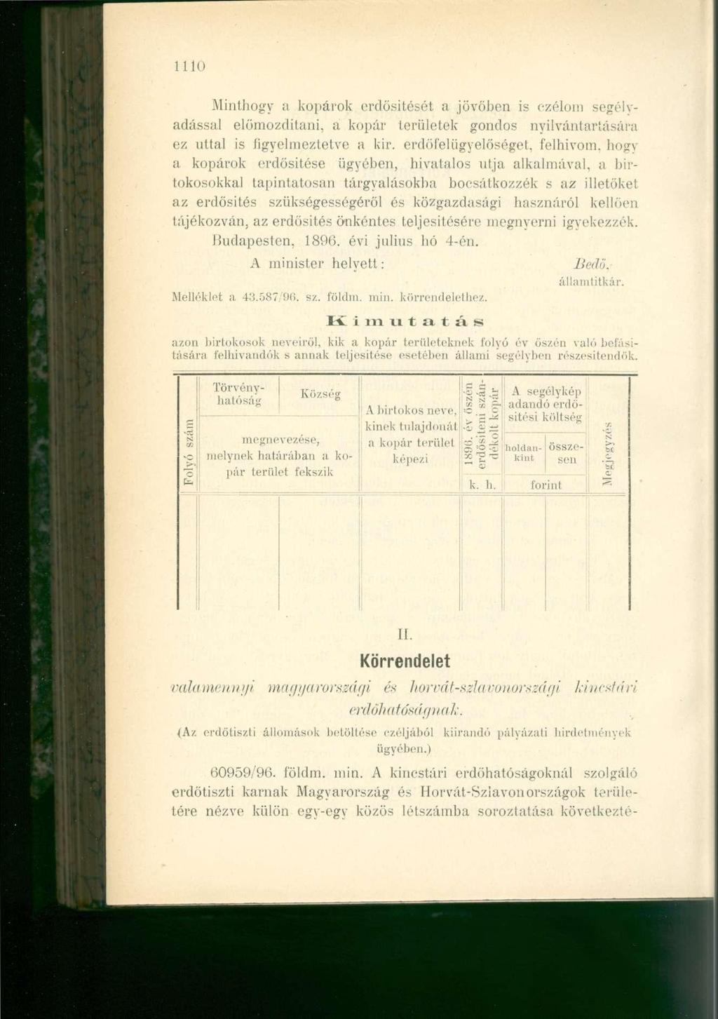 1110 Minthogy a kopárok erdősítését a jövőben is ezélom segélvadással előmozdítani, a kopár területek gondos nyilvántartására ez úttal is figyelmeztetve a kir.