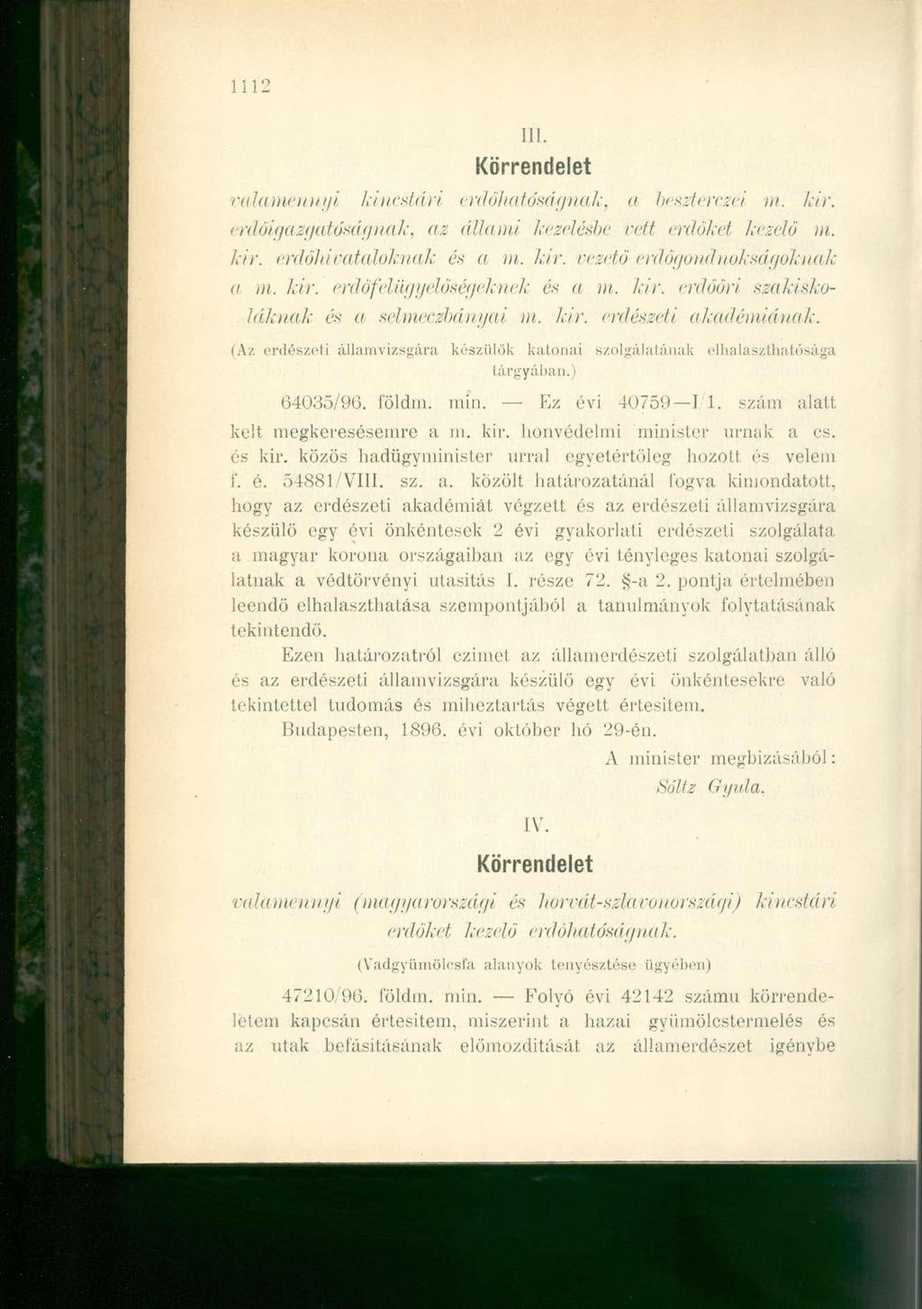 1112 111. Körrendelet valamennyi kincstári erdőhatáságnak, a- beszterczéi in. kir. érdöigazgatóságnak, az állami kezelésbe vett erdőket kezelő m. kir. erdőhivataloknak és a m. kir. vezető erdőgondnokságoknak a m.