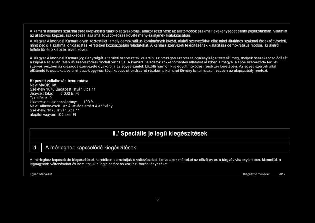 A Magyar Állatorvosi Kamara olyan köztestület, amely demokratikus körülmények között, alulról szerveződve ellát mind általános szakmai érdekképviseleti, mind pedig a szakmai önigazgatás keretében