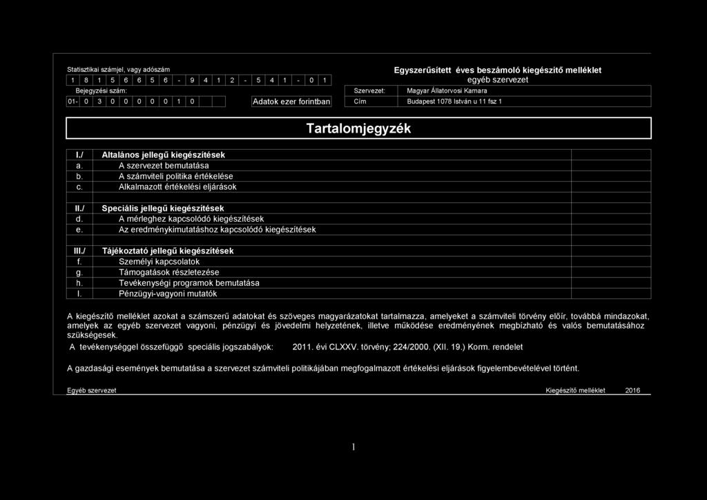 Alkalmazott értékelési eljárások II./ S peciális je lle g ű kiegészítések d. A mérleghez kapcsolódó kiegészítések e. Az eredménykimutatáshoz kapcsolódó kiegészítések III.